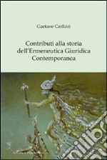 Contributi alla storia dell'ermeneutica giuridica contemporanea. E-book. Formato PDF ebook