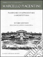 Marcello Piacentini. Pianificare e rappresentare l'architettura. E-book. Formato PDF ebook