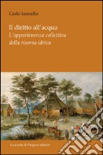 Il diritto all'acqua. L'appartenenza collettiva della risorsa idrica. E-book. Formato PDF ebook