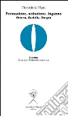 Persuasione, seduzione, inganno. Omero, Eschilo, Gorgia. E-book. Formato PDF ebook di Fiorinda Li Vigni