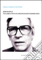 John Rawls nel dibattito filosofico contemporaneo. E-book. Formato PDF ebook