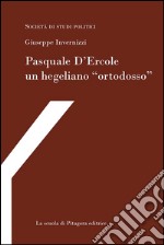 Pasquale D'Ercole un hegeliano “ortodosso”. E-book. Formato PDF ebook