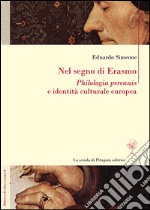 Nel segno di Erasmo: Philologia perennis e identità culturale europea. E-book. Formato PDF ebook