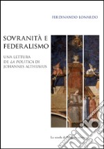 Sovranità e federalismo: Una lettura de La Politica di Johannes Althusius. E-book. Formato PDF ebook