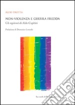 Non-violenza e guerra fredda. Gli equivoci di Aldo Capitini. E-book. Formato PDF