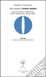 ??e? µ?t???/senza madre: L’anima perduta dell’Europa. María Zambrano e Simone Weil. E-book. Formato PDF ebook