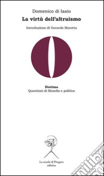 La virtù dell’altruismo. E-book. Formato PDF ebook di Domenico Di Iasio