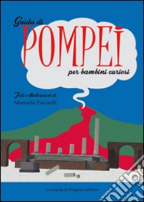 Guida di Pompei per bambini curiosi. E-book. Formato PDF ebook di Manuela Piscitelli