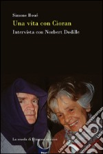 Una vita con Cioran. Intervista con Norbert Dodille. E-book. Formato PDF