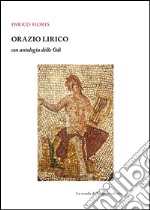 Orazio lirico con antologia delle Odi. E-book. Formato PDF ebook