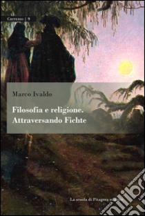 Filosofia e religione. Attraversando Fichte. E-book. Formato PDF ebook di Marco Ivaldo