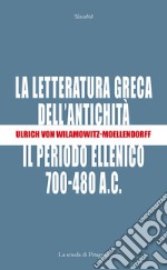 La letteratura greca dell'antichità: Il periodo ellenico (700-480 a. C.). E-book. Formato PDF ebook