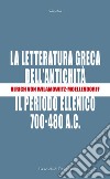 La letteratura greca dell'antichità: Il periodo ellenico (700-480 a. C.). E-book. Formato PDF ebook