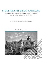 Studi sul criticismo kantiano: Rappresentazione, Serie temporali, Metodo e Libertà in Kant. E-book. Formato PDF ebook