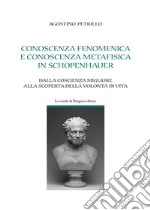 Conoscenza fenomenica e conoscenza metafisica in Schopenhauer: Dalla coscienza migliore alla scoperta della volontà di vita. E-book. Formato PDF ebook