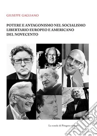 Potere e antagonismo nel socialismo libertario europeo e americano del Novecento. E-book. Formato PDF ebook