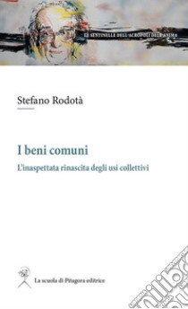 I beni comuni: L’inaspettata rinascita degli usi collettivi. E-book. Formato PDF ebook di Stefano Rodotà