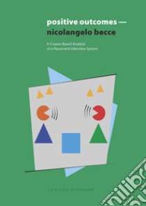 Positive OutcomesA Corpus-Based Analysis of a Placement Interview System for EFL Students in Higher Education. E-book. Formato PDF ebook di Nicolangelo Becce