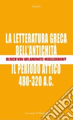 La letteratura greca dell’antichitàIl periodo attico (480-320 a. C.). E-book. Formato PDF ebook