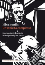  Un’etnicità complessaNegoziazioni identitarie nelle opere di John Fante. E-book. Formato PDF ebook