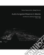 Austro-Hungarian Presence in Albaniaarchitecture, planning, infrastructure (1916-1935). E-book. Formato PDF ebook