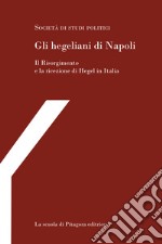 Gli hegeliani di NapoliIl Risorgimento e la ricezione di Hegel in Italia. E-book. Formato PDF