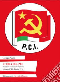 Storia del PciIl Partito comunista italiano: Livorno 1921, Rimini 1991. E-book. Formato PDF ebook di Giorgio Galli