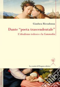 Dante “poeta trascendentale”L’idealismo tedesco e la 