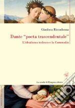 Dante “poeta trascendentale”L’idealismo tedesco e la 'Commedia'. E-book. Formato PDF