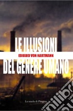 Le illusioni del genere umano. E-book. Formato PDF ebook