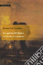 Lo spirito del fuoco. La filosofia e l’irrazionale. E-book. Formato PDF ebook