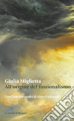 All&apos;origine del finzionalismoCon l’autobiografia di Hans Vaihinger. E-book. Formato PDF