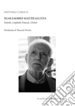 Sgalambro materialistaGentile, Leopardi, Sciascia, Cioran. E-book. Formato PDF ebook