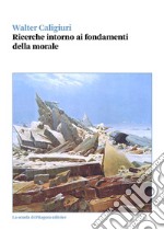 Ricerche intorno ai fondamenti della morale. E-book. Formato PDF