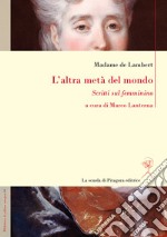 L’altra metà del mondoScritti sul femminino. E-book. Formato PDF ebook