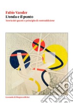 L’onda e il puntoTeoria dei quanti e principio di contraddizione. E-book. Formato PDF ebook