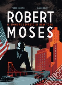 Robert Moses: Il Signore Segreto di New York. E-book. Formato EPUB ebook di Pierre Christin