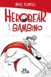 Herobear e il Bambino. E-book. Formato EPUB ebook di Mike Kunkel