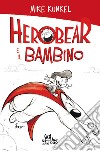 Herobear e il Bambino. E-book. Formato EPUB ebook di Mike Kunkel