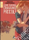 Come quando eravamo piccoli. E-book. Formato EPUB ebook di Jacopo Paliaga