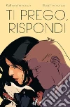 Ti Prego, Rispondi. E-book. Formato EPUB ebook di Kathryn Immonen