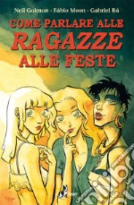 Come Parlare alle Ragazze alle Feste: basato sul racconto di Neil Gaiman. E-book. Formato EPUB ebook