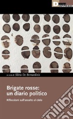 Brigate rosse: un diario politicoRiflessioni sull'assalto al cielo. E-book. Formato EPUB ebook