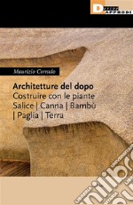 Architetture del dopoCostruire con salice, canna, bambù, paglia. E-book. Formato EPUB ebook