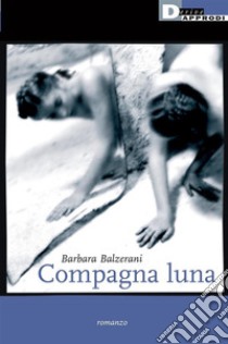 Compagna luna. E-book. Formato EPUB ebook di Barbara Balzerani