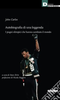 Autobiografia di una leggenda: I pugni olimpici che hanno cambiato il mondo. E-book. Formato EPUB ebook di John Carlos