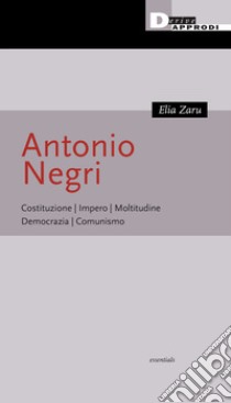 Antonio Negri: Costituzione. Impero. Moltitudine. Democrazia. Comunismo. E-book. Formato EPUB ebook di Elia Zaru