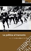 La politica al tramonto. E-book. Formato EPUB ebook