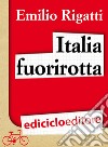 Italia fuorirotta. Viaggio a pedali attraverso la Penisola del tesoro. E-book. Formato EPUB ebook