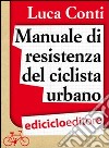 Manuale di resistenza del ciclista urbano. E-book. Formato EPUB ebook
